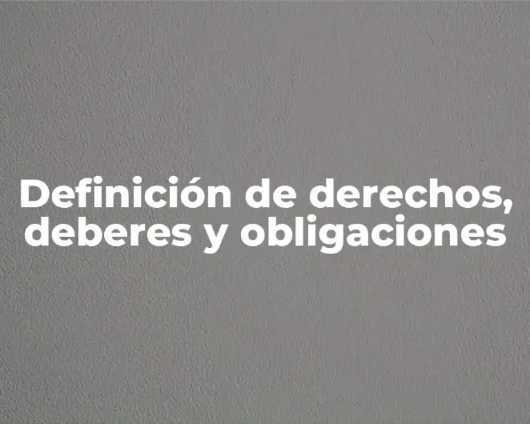 Definición de derechos, deberes y obligaciones