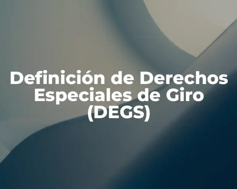 Definición de Derechos Especiales de Giro (DEGS)