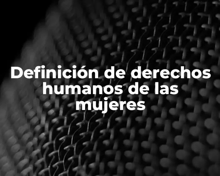 Definición de derechos humanos de las mujeres