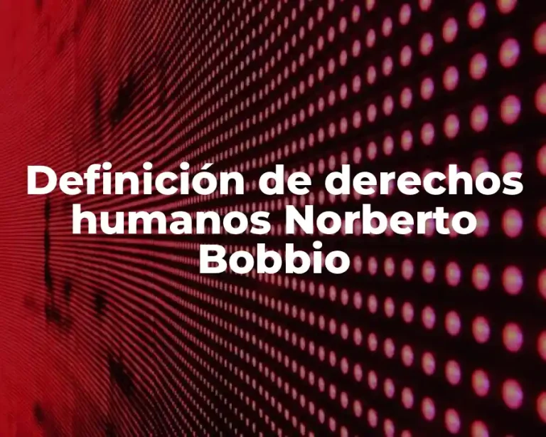 Definición de derechos humanos Norberto Bobbio