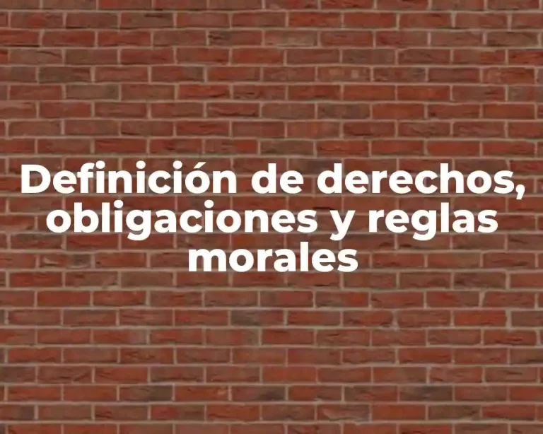 Definición de derechos, obligaciones y reglas morales
