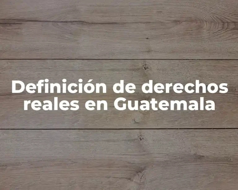 Definición de derechos reales en Guatemala