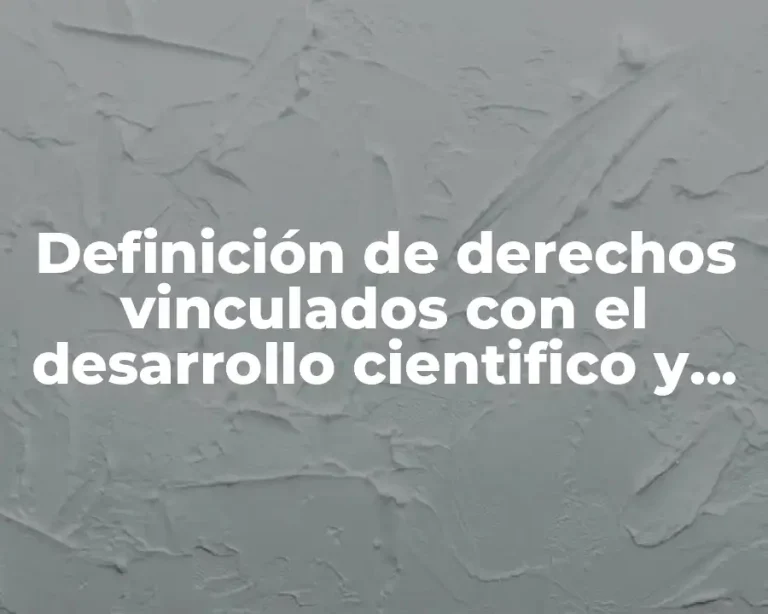 Definición de derechos vinculados con el desarrollo cientifico y tecnologico