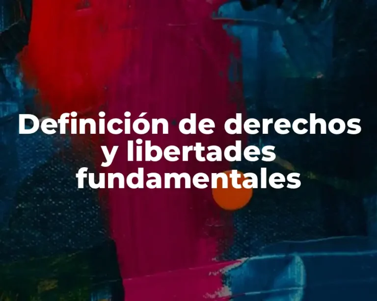 Definición de derechos y libertades fundamentales