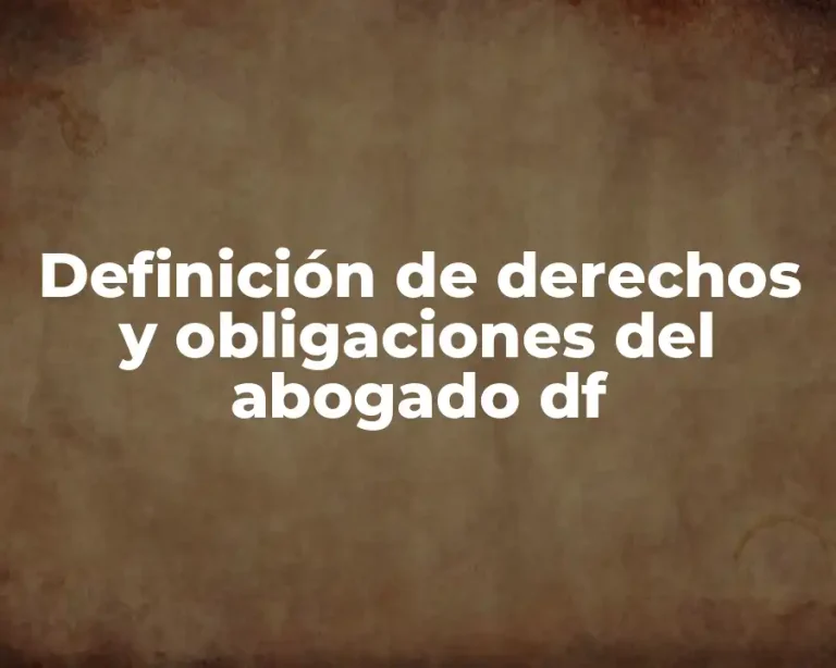 Definición de derechos y obligaciones del abogado df