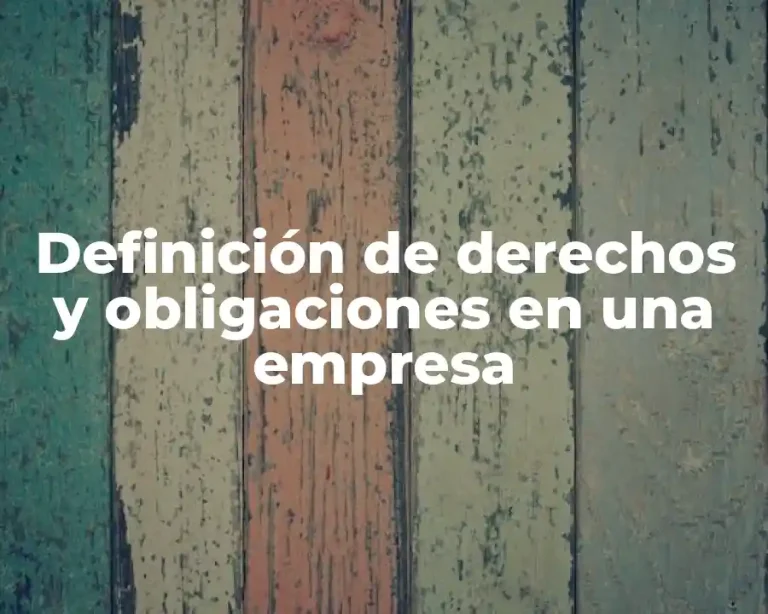 Definición de derechos y obligaciones en una empresa