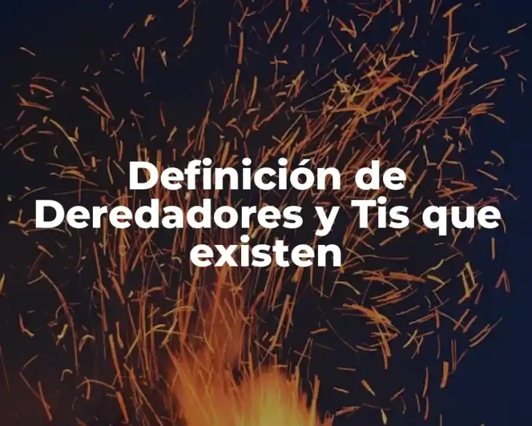 Definición de Deredadores y Tis que existen