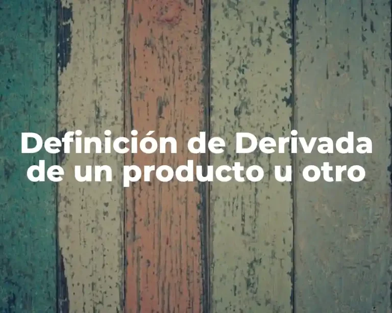 Definición de Derivada de un producto u otro