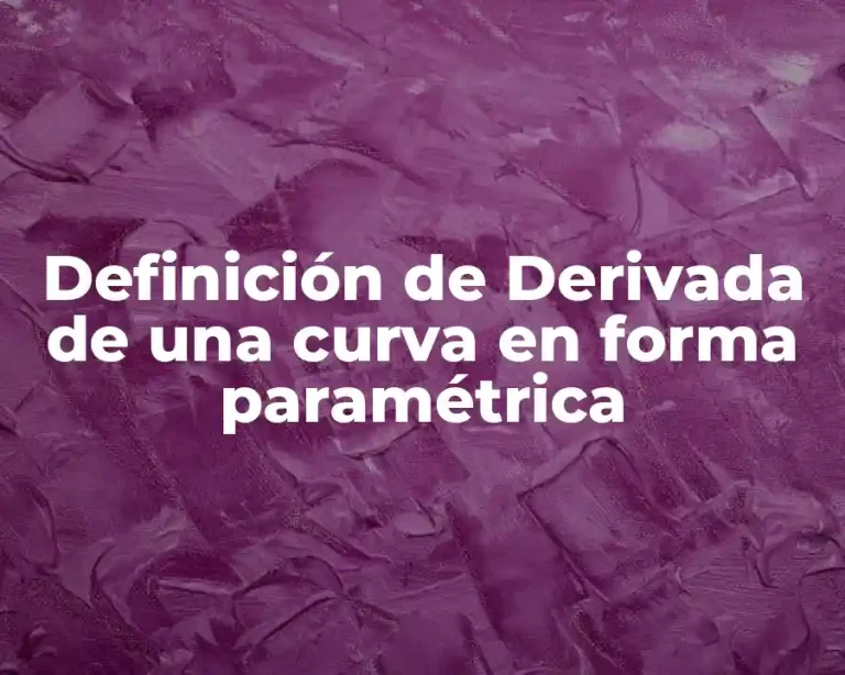 Definición de Derivada de una curva en forma paramétrica