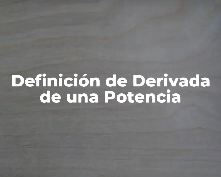 Definición de Derivada de una Potencia