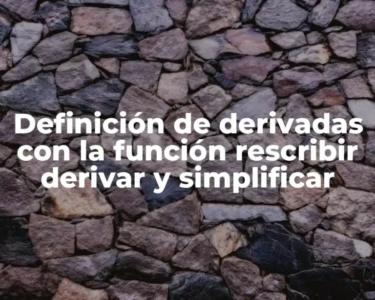 Definición de derivadas con la función rescribir derivar y simplificar