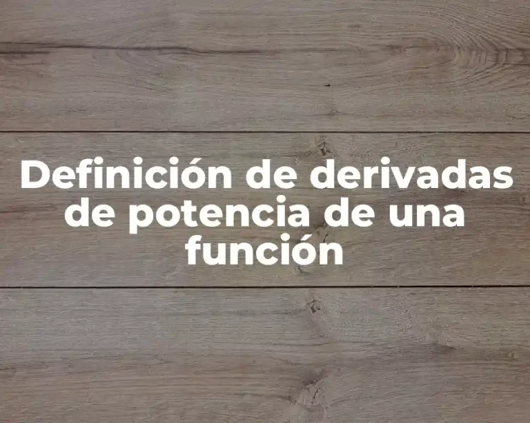 Definición de derivadas de potencia de una función