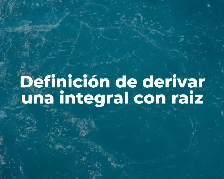 Definición de derivar una integral con raiz