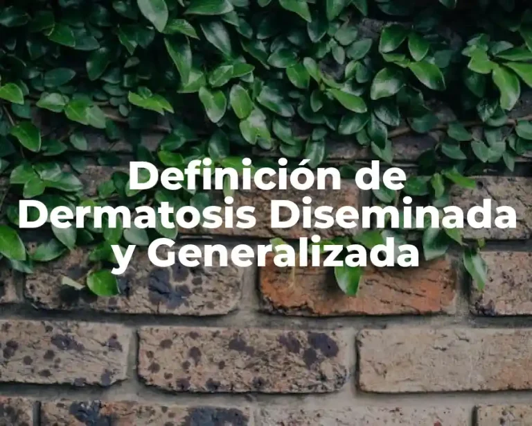 Definición de Dermatosis Diseminada y Generalizada