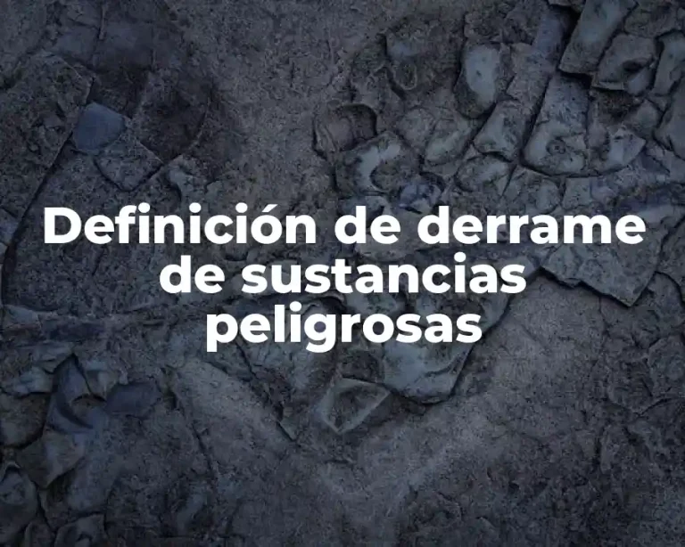 Definición de derrame de sustancias peligrosas