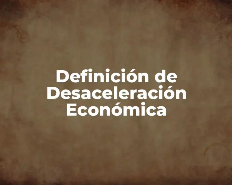 Definición de Desaceleración Económica