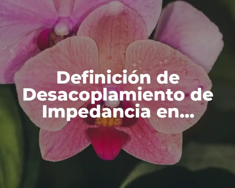 Definición de Desacoplamiento de Impedancia en Electrónica