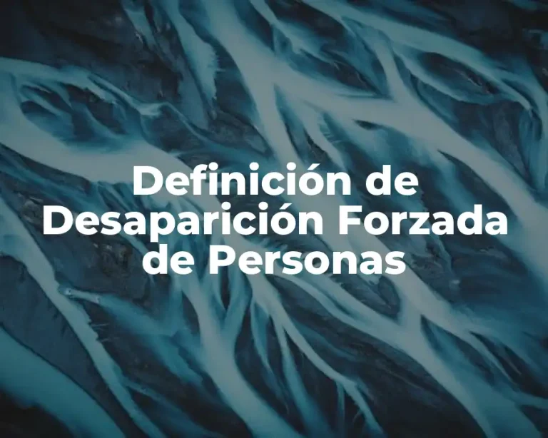 Definición de Desaparición Forzada de Personas