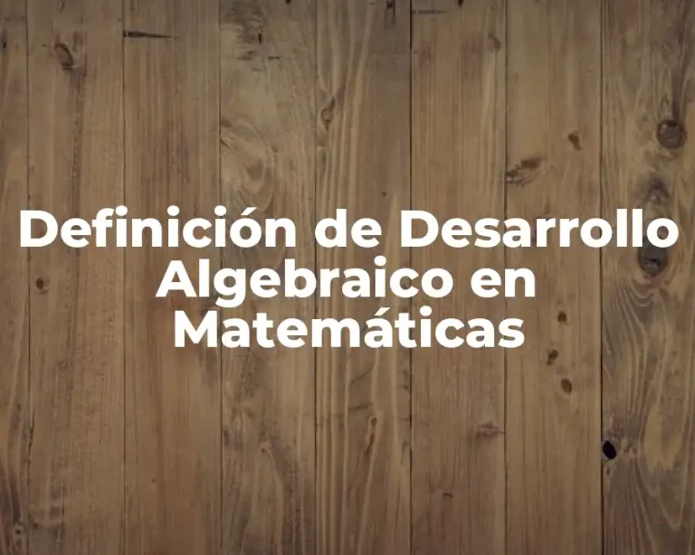 Definición de Desarrollo Algebraico en Matemáticas