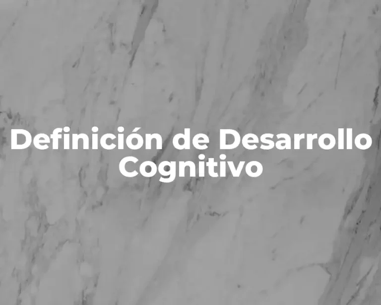Definición de Desarrollo Cognitivo