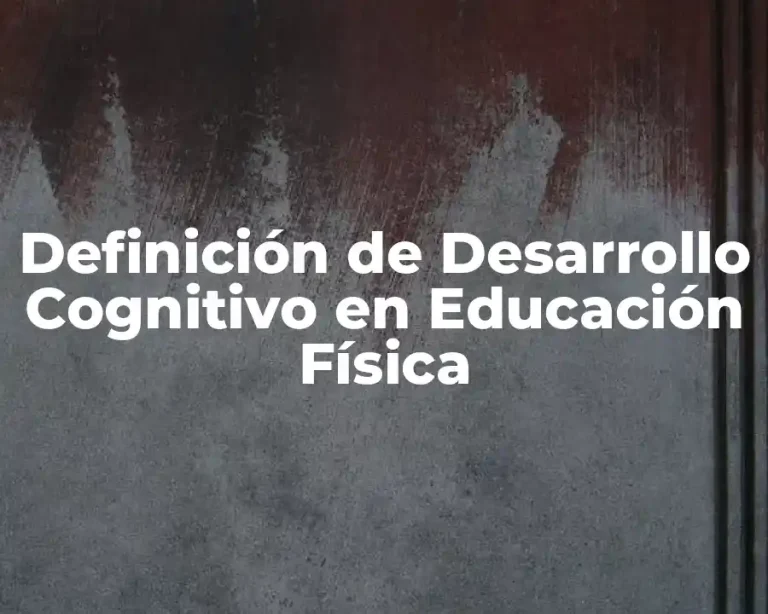 Definición de Desarrollo Cognitivo en Educación Física