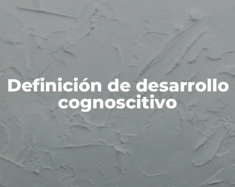 Definición de desarrollo cognoscitivo