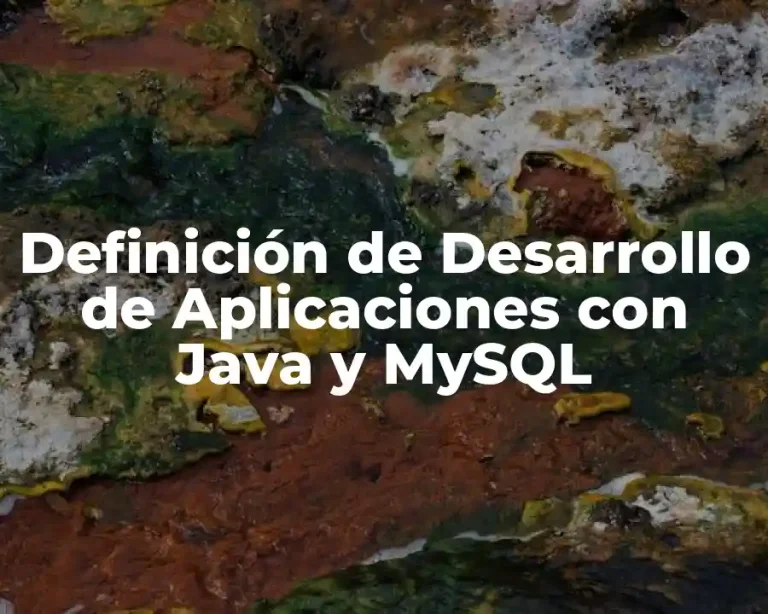 Definición de Desarrollo de Aplicaciones con Java y MySQL