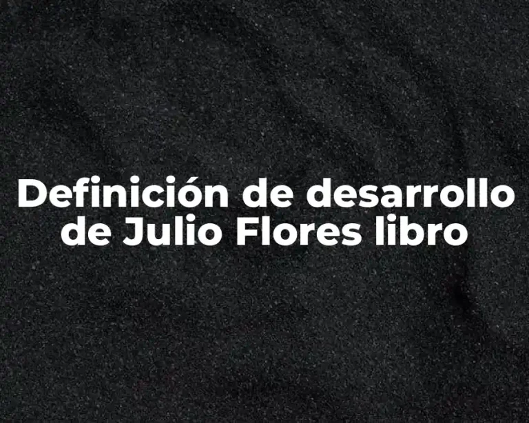 Definición de desarrollo de Julio Flores libro