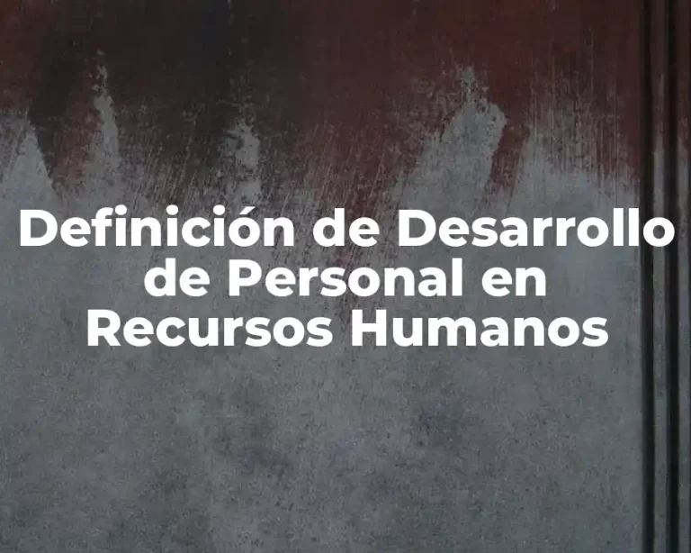 Definición de Desarrollo de Personal en Recursos Humanos