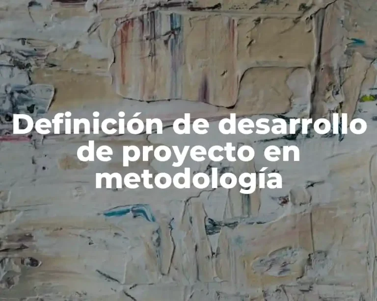 Definición de desarrollo de proyecto en metodología