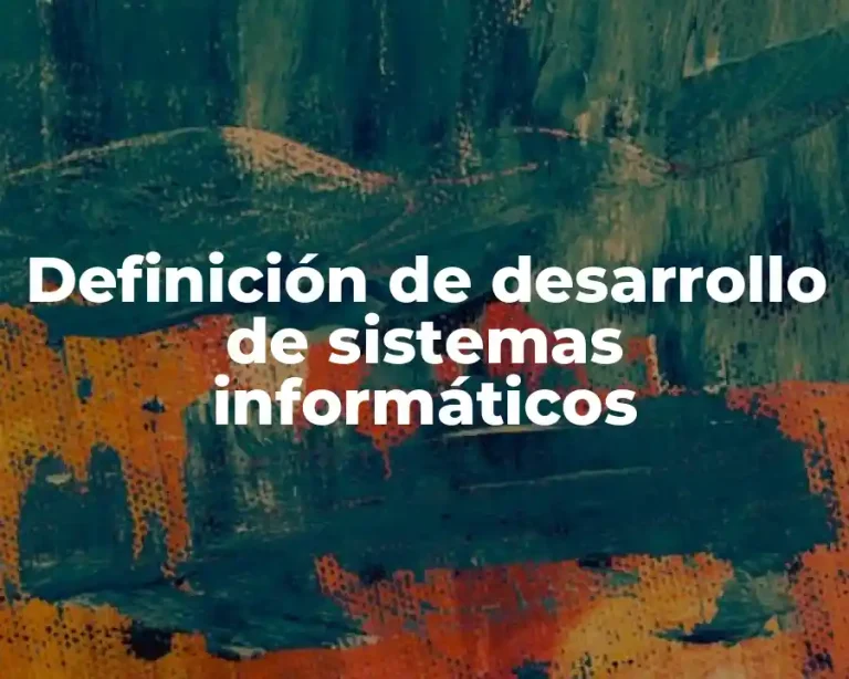 Definición de desarrollo de sistemas informáticos