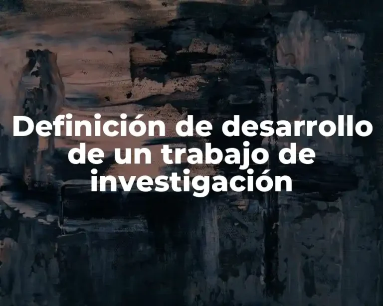 Definición de desarrollo de un trabajo de investigación