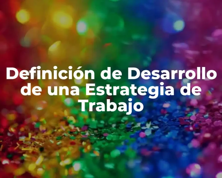 Definición de Desarrollo de una Estrategia de Trabajo