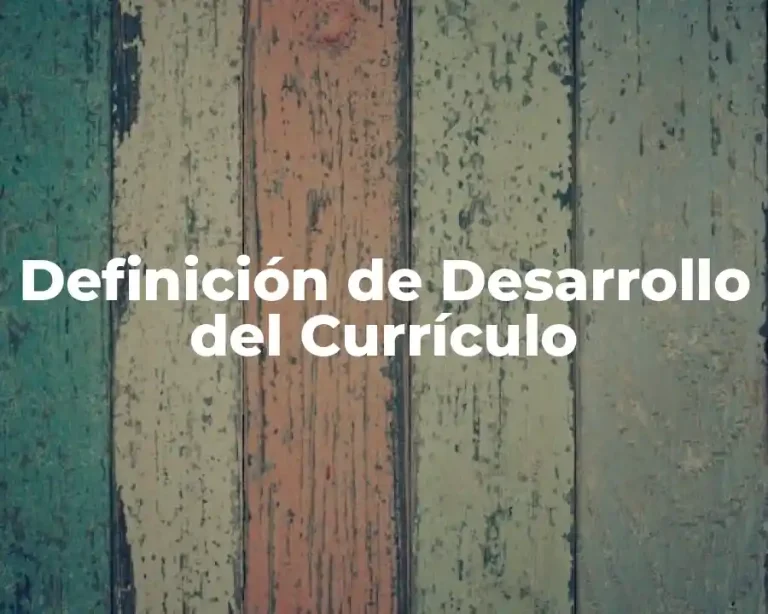 Definición de Desarrollo del Currículo