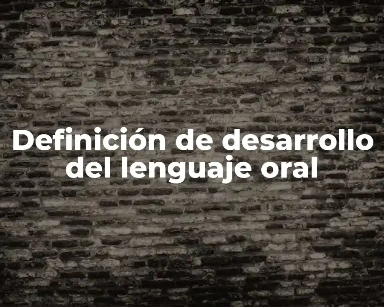 Definición de desarrollo del lenguaje oral