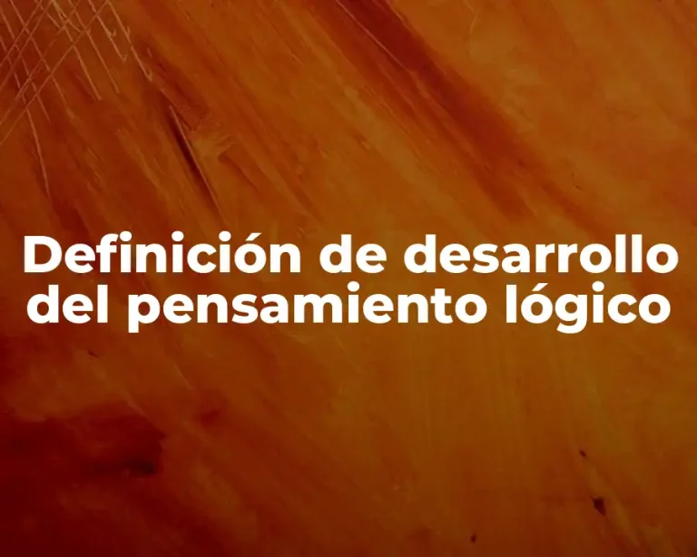 Definición de desarrollo del pensamiento lógico