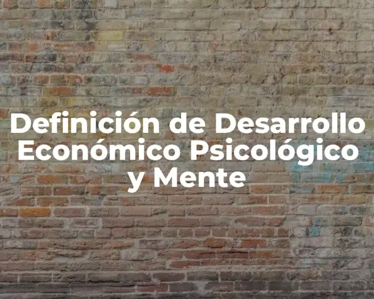 Definición de Desarrollo Económico Psicológico y Mente