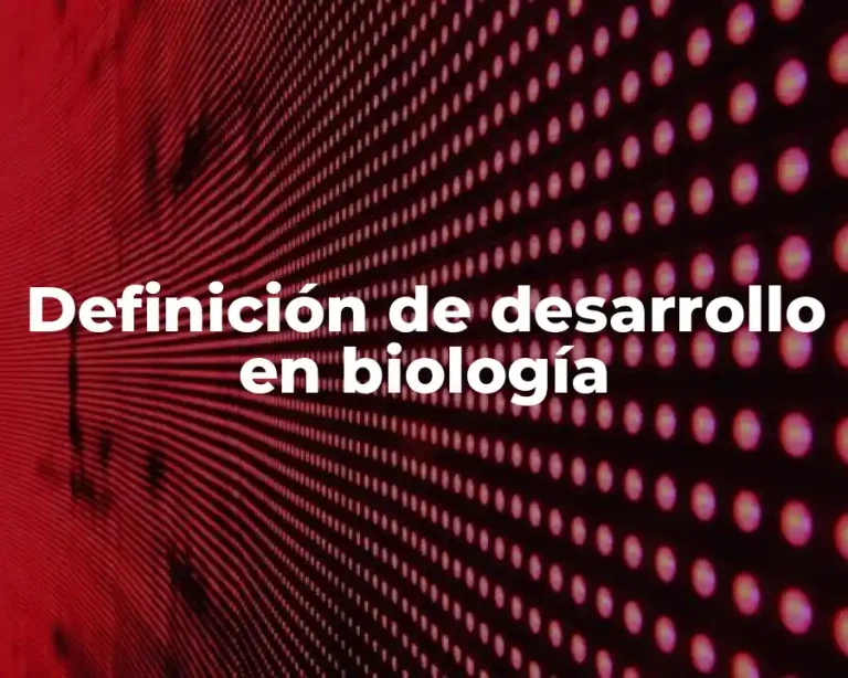 Definición de desarrollo en biología