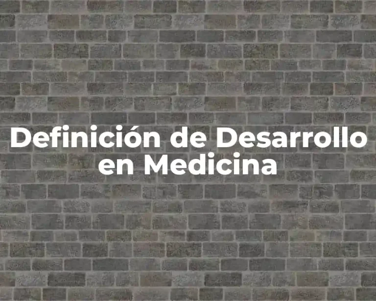 Definición de Desarrollo en Medicina