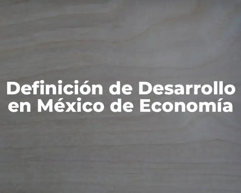 Definición de Desarrollo en México de Economía