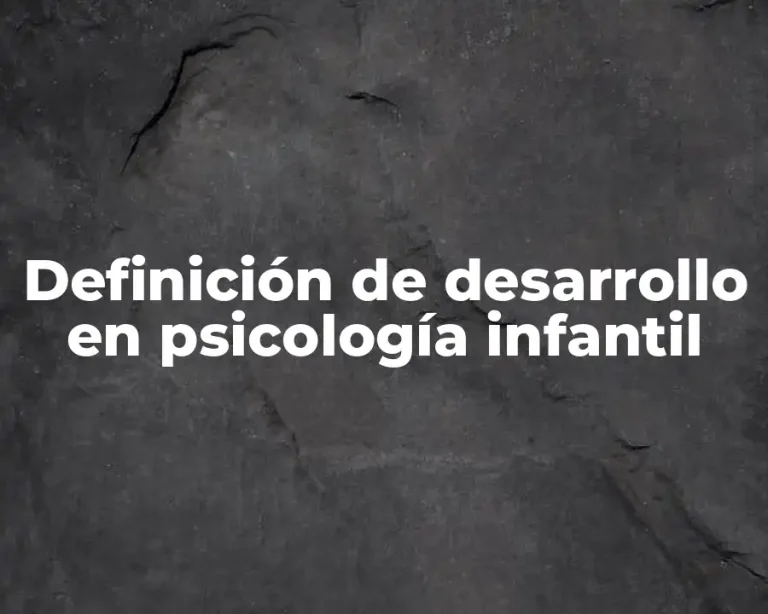 Definición de desarrollo en psicología infantil