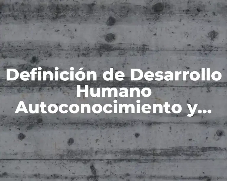 Definición de Desarrollo Humano Autoconocimiento y Personalidad