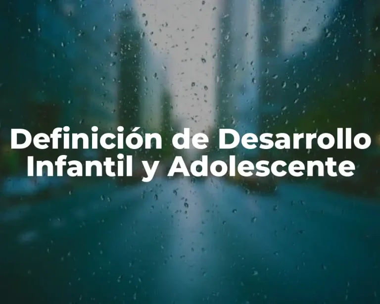 Definición de Desarrollo Infantil y Adolescente