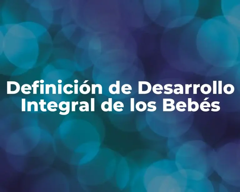 Definición de Desarrollo Integral de los Bebés