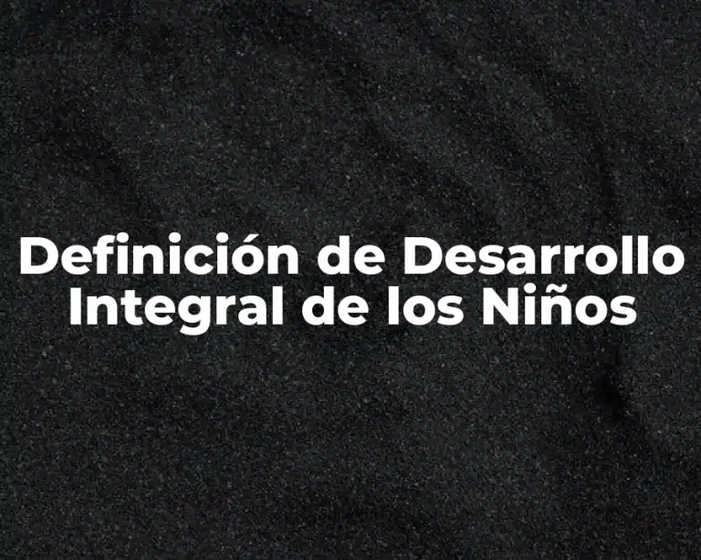 Definición de Desarrollo Integral de los Niños