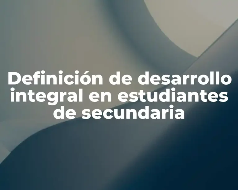 Definición de desarrollo integral en estudiantes de secundaria