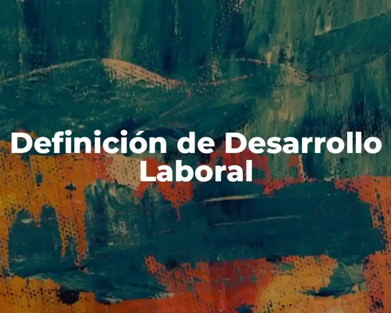 Definición de Desarrollo Laboral