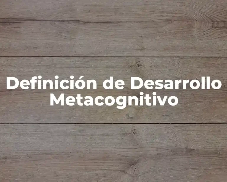 Definición de Desarrollo Metacognitivo