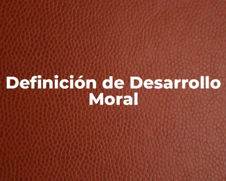 Definición de Desarrollo Moral