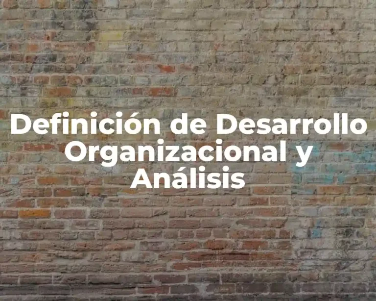 Definición de Desarrollo Organizacional y Análisis